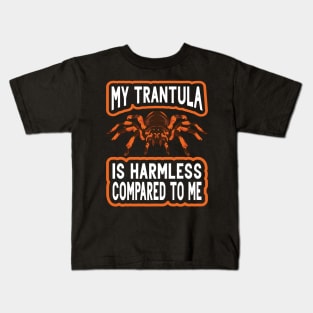 My Trantula Is Harmless Compared To Me Kids T-Shirt